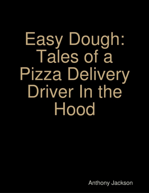 Easy Dough: Tales of a Pizza Delivery Driver In the Hood, EPUB eBook