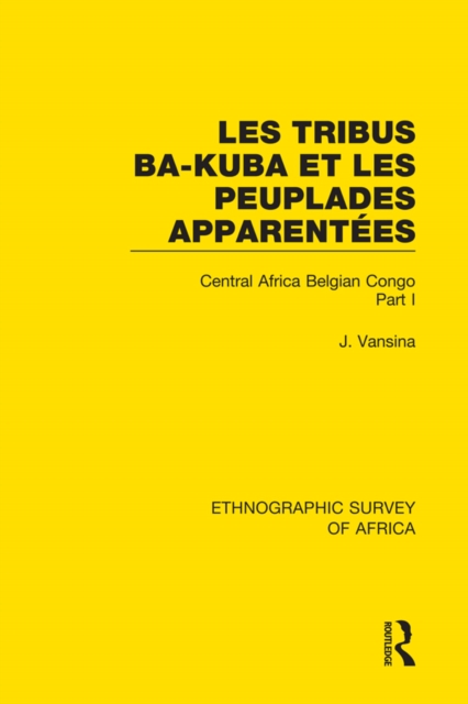 Les Tribus Ba-Kuba et les Peuplades Apparentees : Central Africa Belgian Congo Part I, PDF eBook