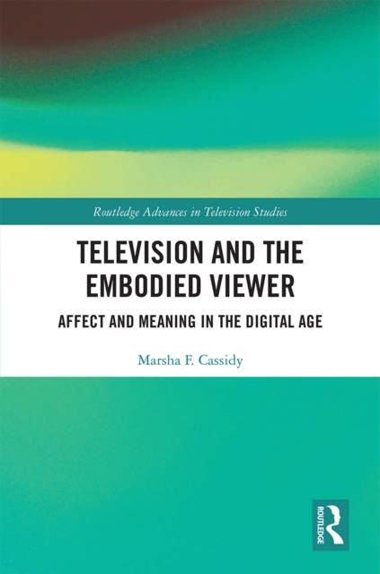 Television and the Embodied Viewer : Affect and Meaning in the Digital Age, PDF eBook