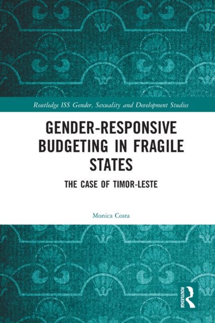 Gender Responsive Budgeting in Fragile States : The Case of Timor-Leste, PDF eBook