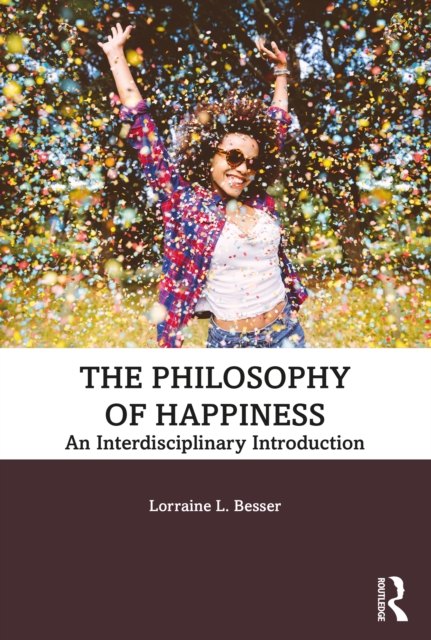 The Philosophy of Happiness : An Interdisciplinary Introduction, PDF eBook