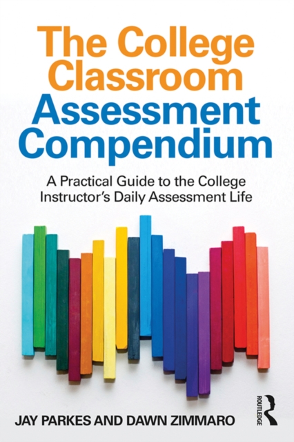 The College Classroom Assessment Compendium : A Practical Guide to the College Instructor's Daily Assessment Life, PDF eBook