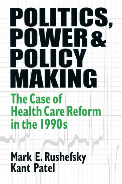 Politics, Power and Policy Making : Case of Health Care Reform in the 1990s, EPUB eBook