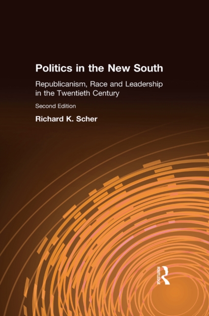 Politics in the New South : Republicanism, Race and Leadership in the Twentieth Century, EPUB eBook