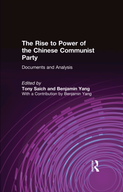 The Rise to Power of the Chinese Communist Party : Documents and Analysis, PDF eBook