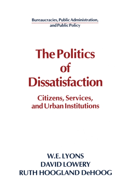 The Politics of Dissatisfaction : Citizens, Services and Urban Institutions, PDF eBook