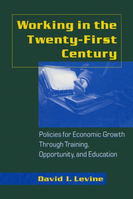 Working in the 21st Century : Policies for Economic Growth Through Training, Opportunity and Education, EPUB eBook