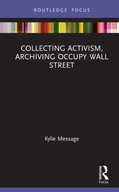 Collecting Activism, Archiving Occupy Wall Street, EPUB eBook