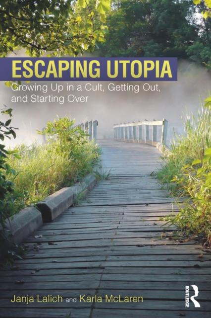 Escaping Utopia : Growing Up in a Cult, Getting Out, and Starting Over, PDF eBook