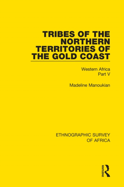 Tribes of the Northern Territories of the Gold Coast : Western Africa Part V, PDF eBook