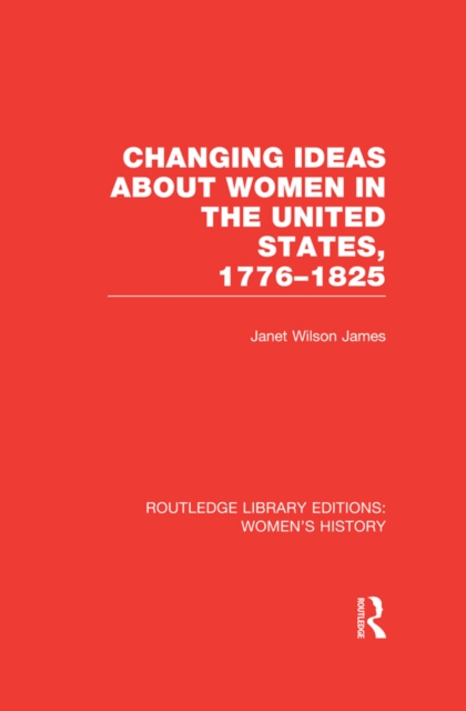 Changing Ideas about Women in the United States, 1776-1825, PDF eBook