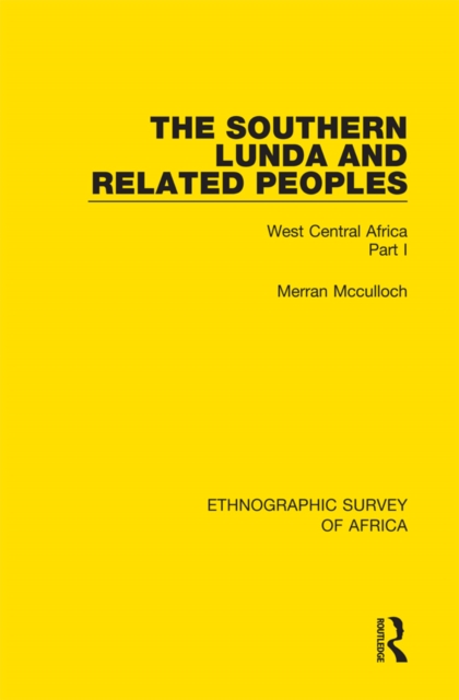 The Southern Lunda and Related Peoples (Northern Rhodesia, Belgian Congo, Angola) : West Central Africa Part I, PDF eBook
