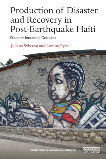 Production of Disaster and Recovery in Post-Earthquake Haiti : Disaster Industrial Complex, PDF eBook