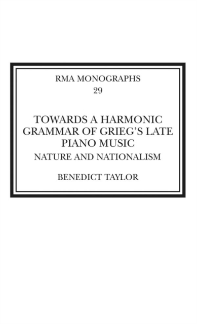 Towards a Harmonic Grammar of Grieg's Late Piano Music : Nature and Nationalism, EPUB eBook