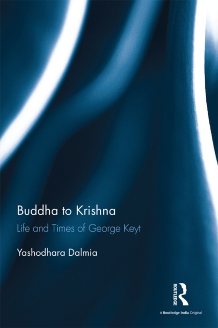 Buddha to Krishna : Life and Times of George Keyt, PDF eBook