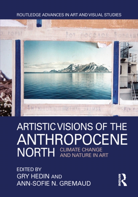 Artistic Visions of the Anthropocene North : Climate Change and Nature in Art, PDF eBook