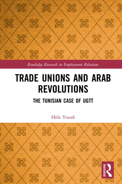 Trade Unions and Arab Revolutions : The Tunisian Case of UGTT, PDF eBook