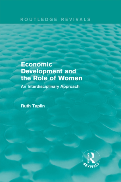 Routledge Revivals: Economic Development and the Role of Women (1989) : An Interdisciplinary Approach, PDF eBook