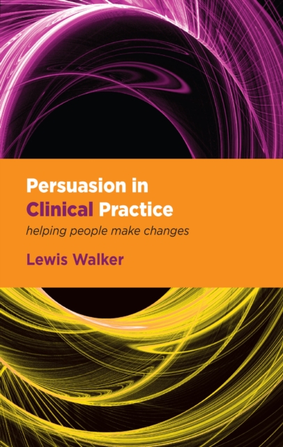 Persuasion in Clinical Practice : Helping People Make Changes, EPUB eBook