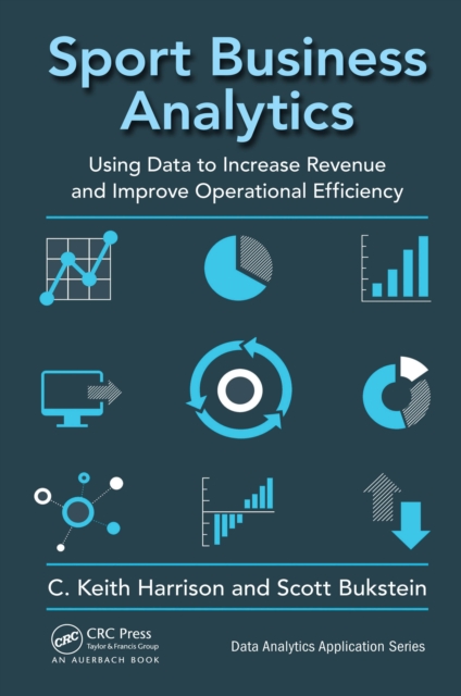 Sport Business Analytics : Using Data to Increase Revenue and Improve Operational Efficiency, EPUB eBook