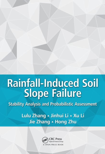 Rainfall-Induced Soil Slope Failure : Stability Analysis and Probabilistic Assessment, EPUB eBook