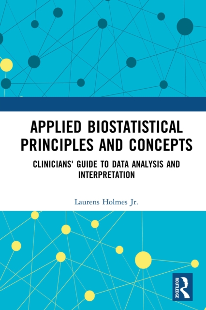 Applied Biostatistical Principles and Concepts : Clinicians' Guide to Data Analysis and Interpretation, EPUB eBook