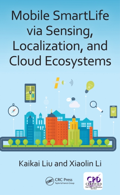 Mobile SmartLife via Sensing, Localization, and Cloud Ecosystems, EPUB eBook