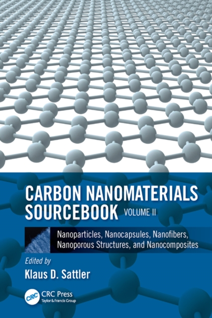 Carbon Nanomaterials Sourcebook : Nanoparticles, Nanocapsules, Nanofibers, Nanoporous Structures, and Nanocomposites, Volume II, PDF eBook