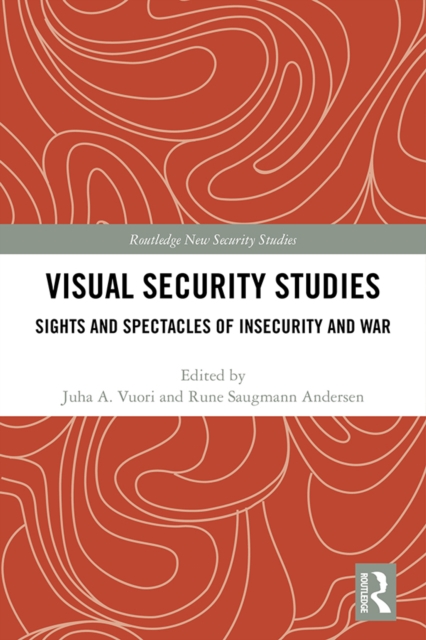 Visual Security Studies : Sights and Spectacles of Insecurity and War, PDF eBook