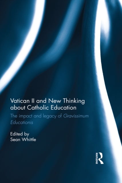 Vatican II and New Thinking about Catholic Education : The impact and legacy of Gravissimum Educationis, PDF eBook