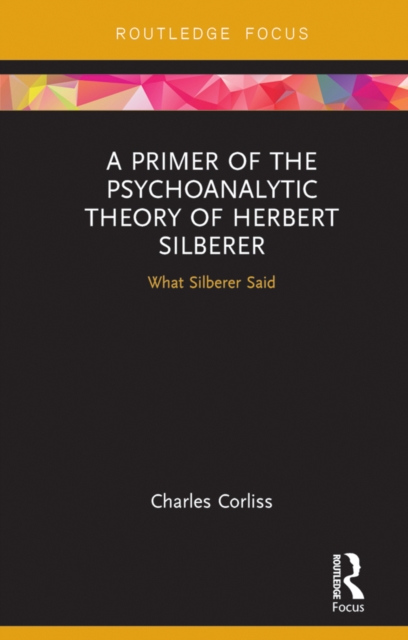 A Primer of the Psychoanalytic Theory of Herbert Silberer : What Silberer Said, PDF eBook