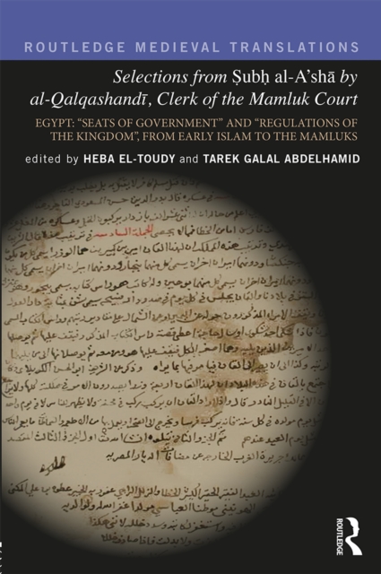 Selections from Subh al-A'sha by al-Qalqashandi, Clerk of the Mamluk Court : Egypt: "Seats of Government" and "Regulations of the Kingdom", From Early Islam to the Mamluks, EPUB eBook