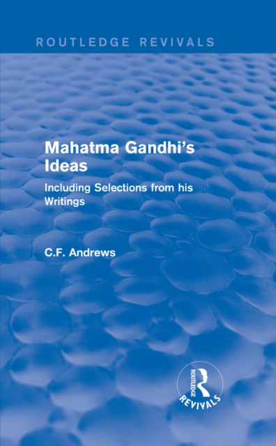 Routledge Revivals: Mahatma Gandhi's Ideas (1929) : Including Selections from his Writings, EPUB eBook