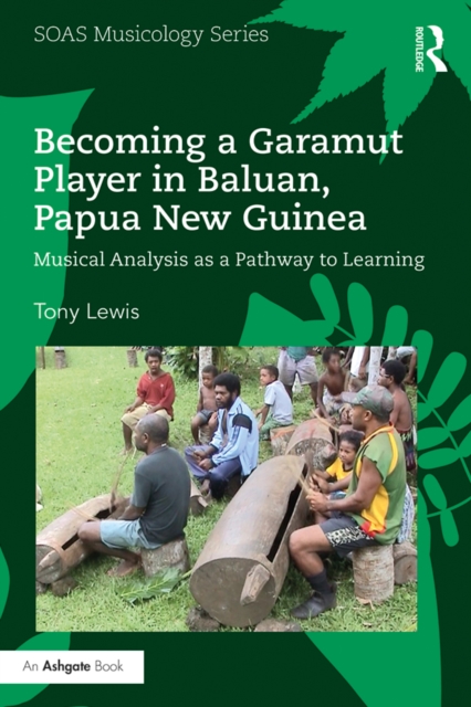 Becoming a Garamut Player in Baluan, Papua New Guinea : Musical Analysis as a Pathway to Learning, EPUB eBook