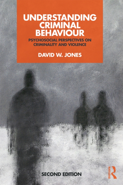 Understanding Criminal Behaviour : Psychosocial Perspectives on Criminality and Violence, PDF eBook