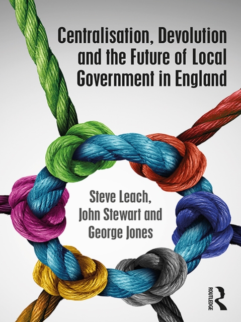 Centralisation, Devolution and the Future of Local Government in England, PDF eBook