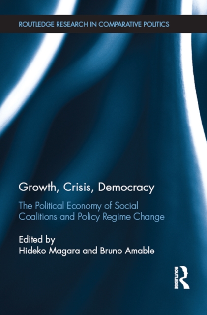 Growth, Crisis, Democracy : The Political Economy of Social Coalitions and Policy Regime Change, PDF eBook