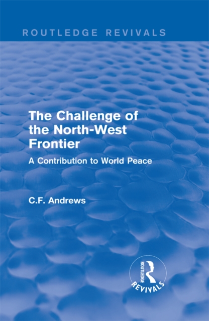 Routledge Revivals: The Challenge of the North-West Frontier (1937) : A Contribution to World Peace, EPUB eBook