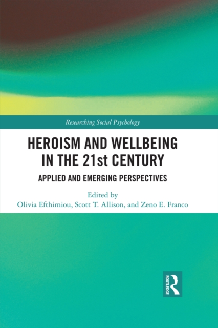 Heroism and Wellbeing in the 21st Century : Applied and Emerging Perspectives, PDF eBook