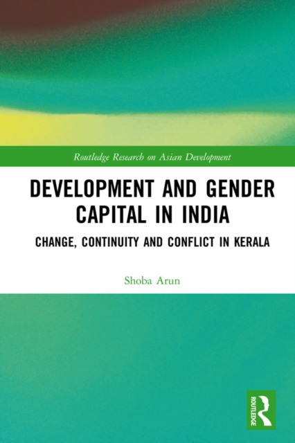 Development and Gender Capital in India : Change, Continuity and Conflict in Kerala, PDF eBook