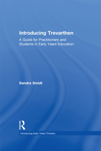 Introducing Trevarthen : A Guide for Practitioners and Students in Early Years Education, PDF eBook