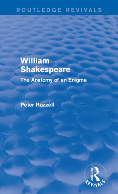 Routledge Revivals: William Shakespeare: The Anatomy of an Enigma (1990) : The Anatomy of an Enigma, PDF eBook