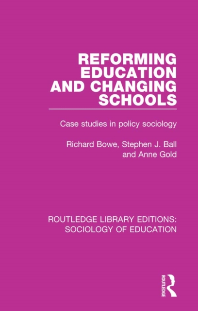 Reforming Education and Changing Schools : Case studies in policy sociology, EPUB eBook