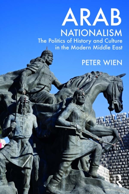 Arab Nationalism : The Politics of History and Culture in the Modern Middle East, EPUB eBook