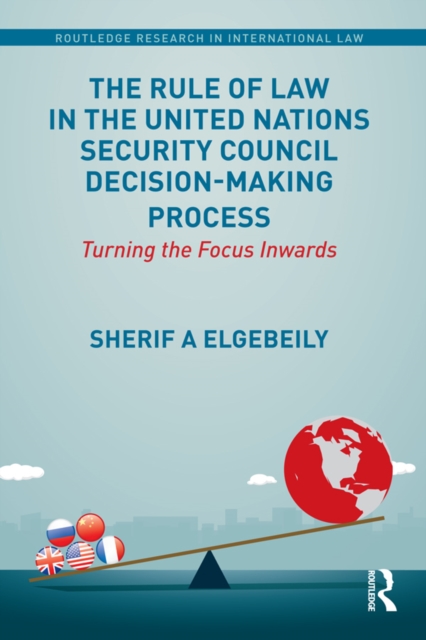 The Rule of Law in the United Nations Security Council Decision-Making Process : Turning the Focus Inwards, EPUB eBook