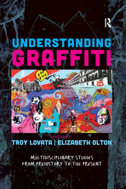 Understanding Graffiti : Multidisciplinary Studies from Prehistory to the Present, EPUB eBook