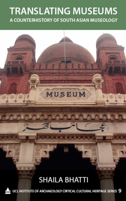 Translating Museums : A Counterhistory of South Asian Museology, PDF eBook