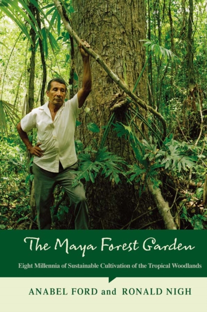 The Maya Forest Garden : Eight Millennia of Sustainable Cultivation of the Tropical Woodlands, PDF eBook