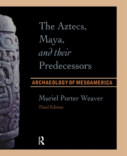The Aztecs, Maya, and their Predecessors : Archaeology of Mesoamerica, Third Edition, PDF eBook