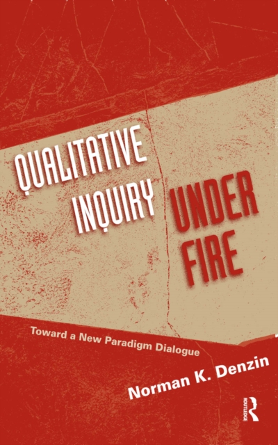 Qualitative Inquiry Under Fire : Toward a New Paradigm Dialogue, EPUB eBook